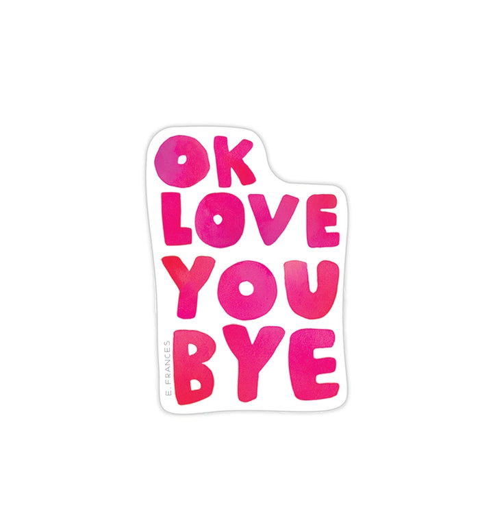 Ok Love You Bye Vinyl Sticker